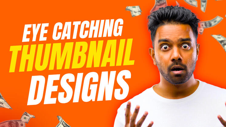 EYE CATCHING THUMBNAIL DESIGNS